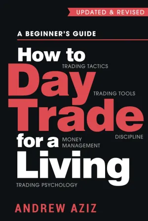 How to Day Trade for a Living: A Beginners Guide to Trading Tools and Tactics, Money Management, Discipline and Trading Psychology (Stock Market Trading and Investing) Paperback  July 28, 2016
