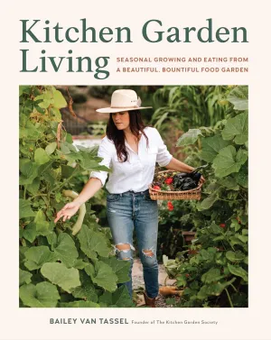 Kitchen Garden Living: Seasonal Growing and Eating from a Beautiful, Bountiful Food Garden Hardcover  January 7, 2025