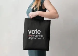 Vote Like Your Life Depends on It Tote Bag